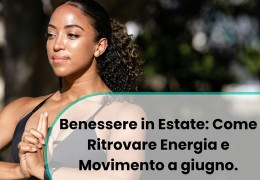 Benessere in Estate: Come Ritrovare Energia e Movimento a Giugno