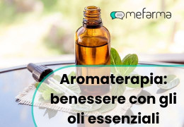 Aromaterapia: benessere e armonia con gli oli essenziali.