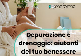 Depurazione e Drenaggio: gli aiutanti del tuo benessere