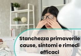 Stanchezza primaverile: cause, sintomi e rimedi efficaci